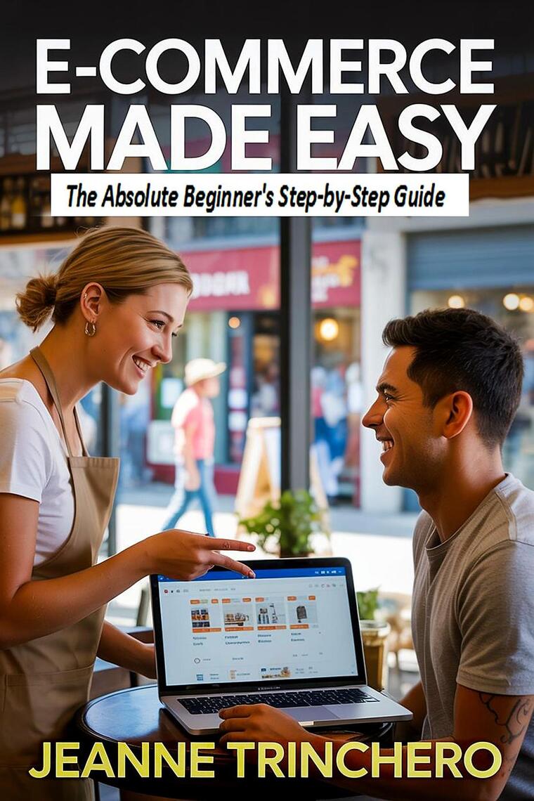 E-Commerce Made Easy: The Absolute Beginner's Step-by-Step Guide by ...