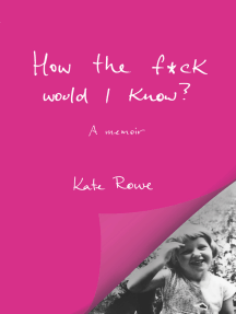 How the f*ck would I know: A memoir