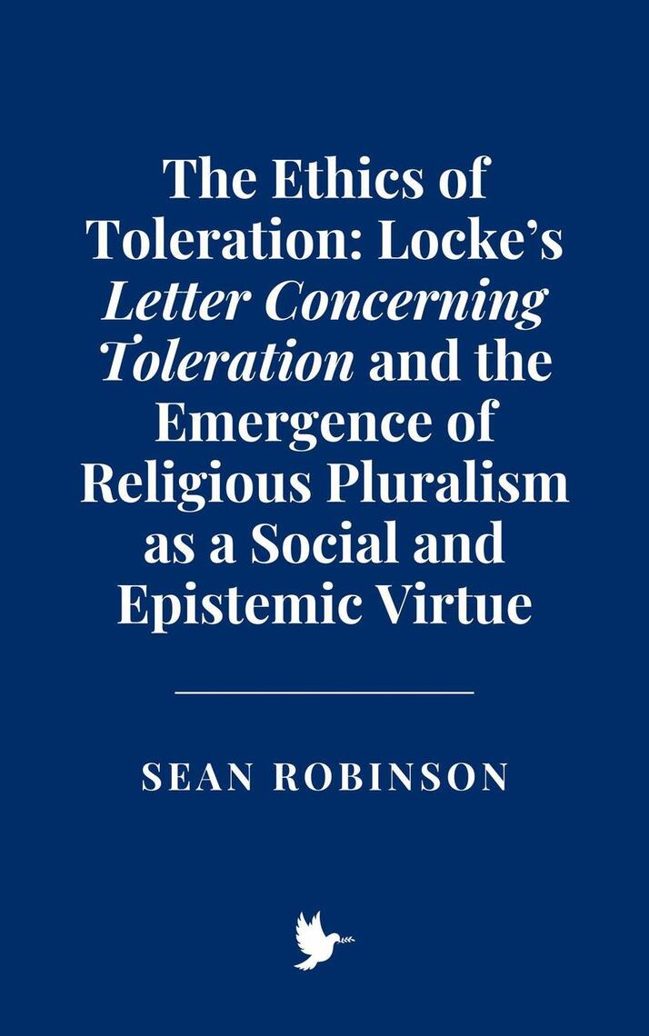 The Ethics of Toleration: Locke’s Letter Concerning Toleration and the ...