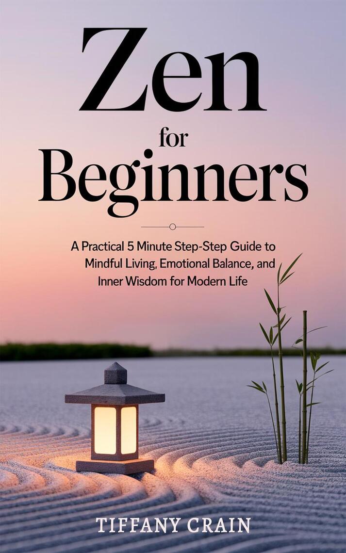 Zen for Beginners: A Practical 5-Minute Step-by-Step Guide to Mindful ...
