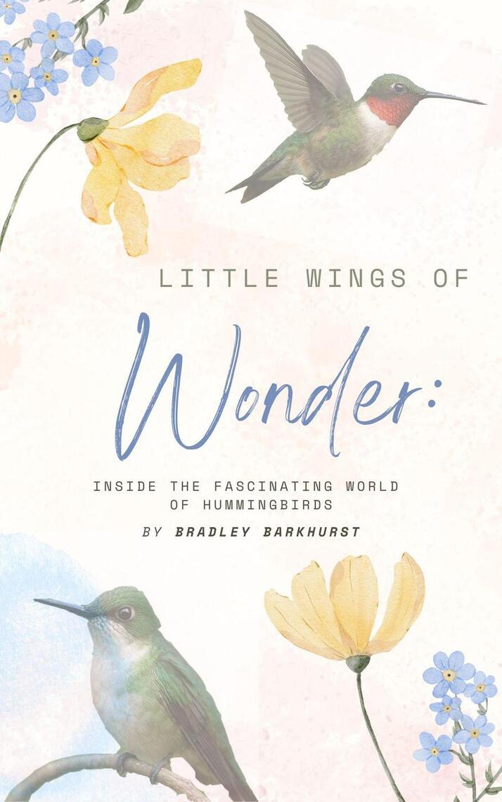Little Wings of Wonder: Inside the Fascinating World of Hummingbirds by ...