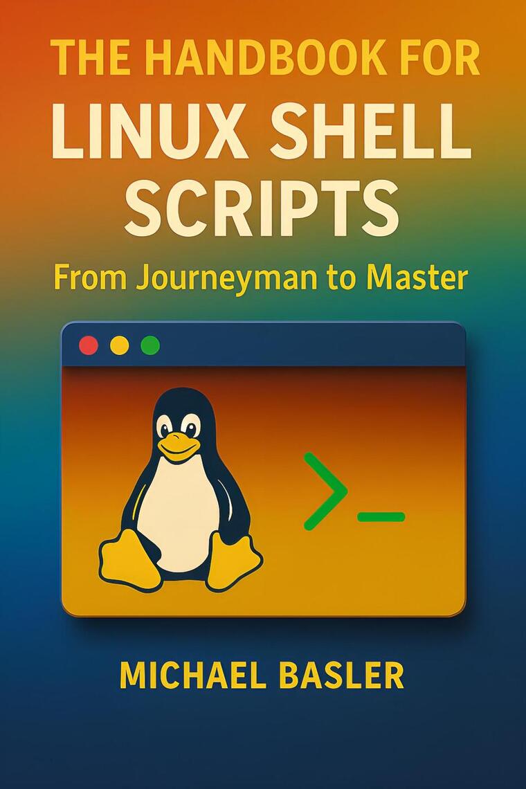 The Linux Shell Scripting Handbook - From Journeyman to Master by ...