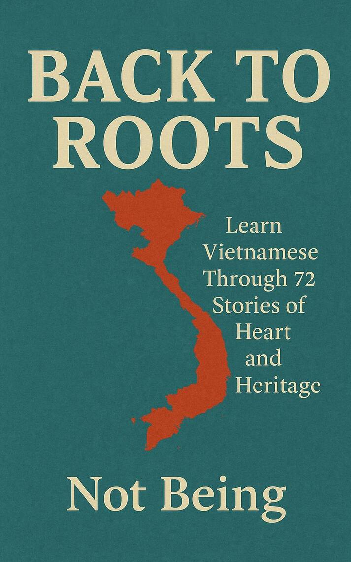BACK TO ROOTS: Learn Vietnamese Through 72 Stories of Heart and ...