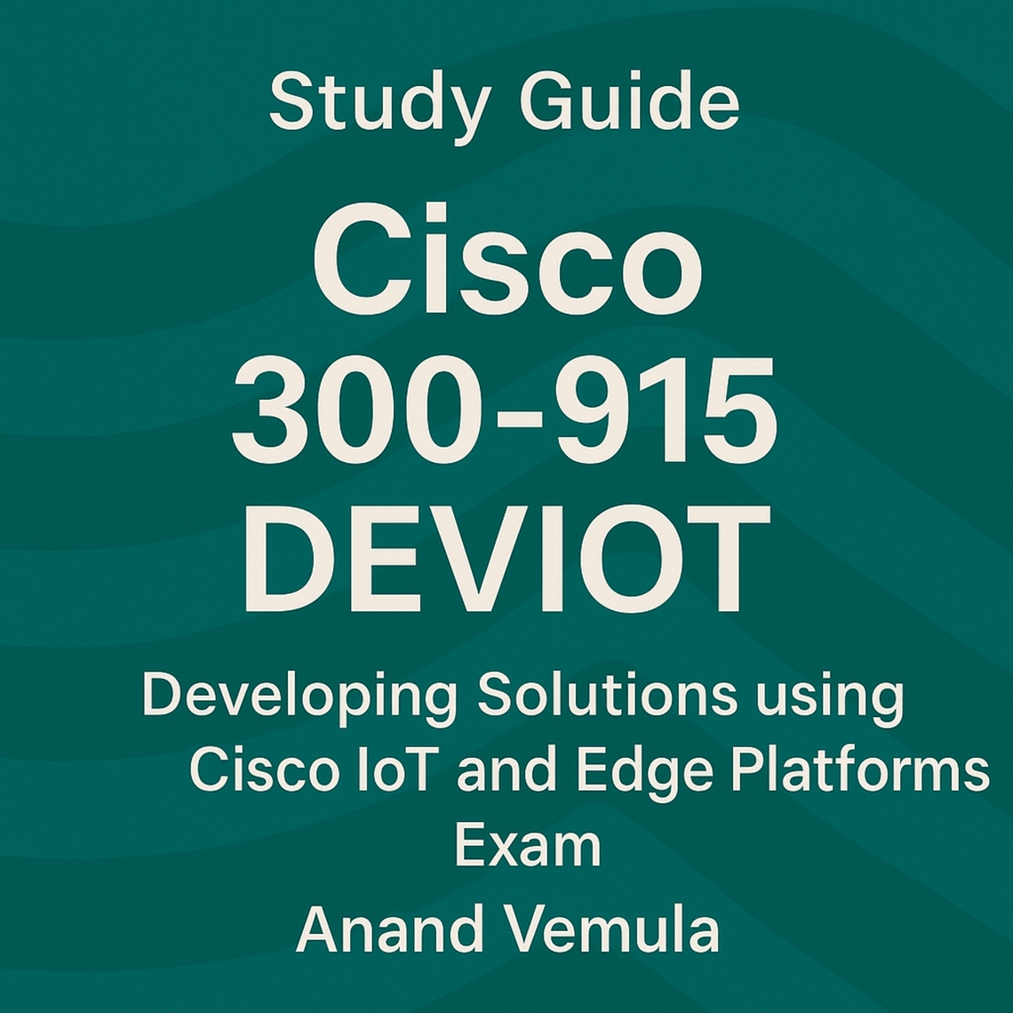 Study Guide Cisco 300-915 DEVIOT Developing Solutions using Cisco IoT ...