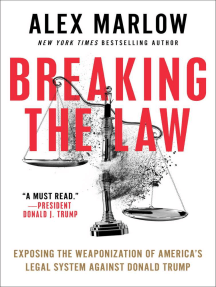Breaking the Law: Exposing the Weaponization of America's Legal System Against Donald Trump
