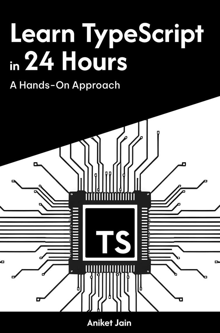 Learn TypeScript in 24 Hours: A Hands-On Approach by Aniket Jain (Ebook ...