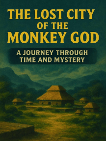 The Lost City of the Monkey God: A Journey Through Time and Mystery by ...