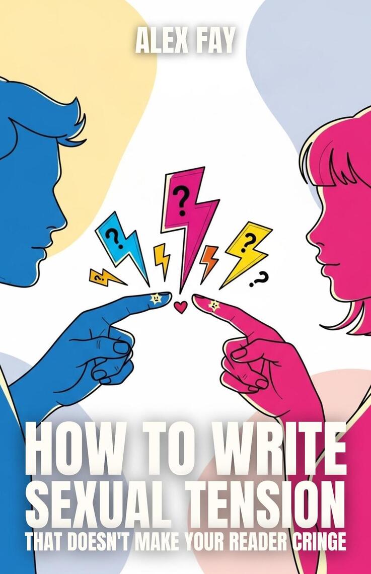 How to Write Sexual Tension That Doesn't Make Readers Cringe by Alex ...