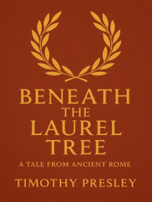 Beneath the Laurel Tree: A Tale from Ancient Rome by Timothy Presley ...