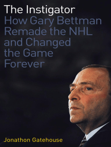 The Instigator: How Gary Bettman Remade the NHL and Changed the Game Forever
