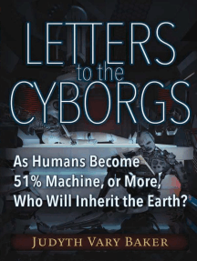 Letters to the Cyborgs: As Humans Become 51% Machine, or More, Who Will Inherit the Earth?