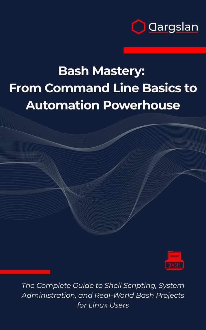 Bash Mastery: From Command Line Basics to Automation Powerhouse by ...