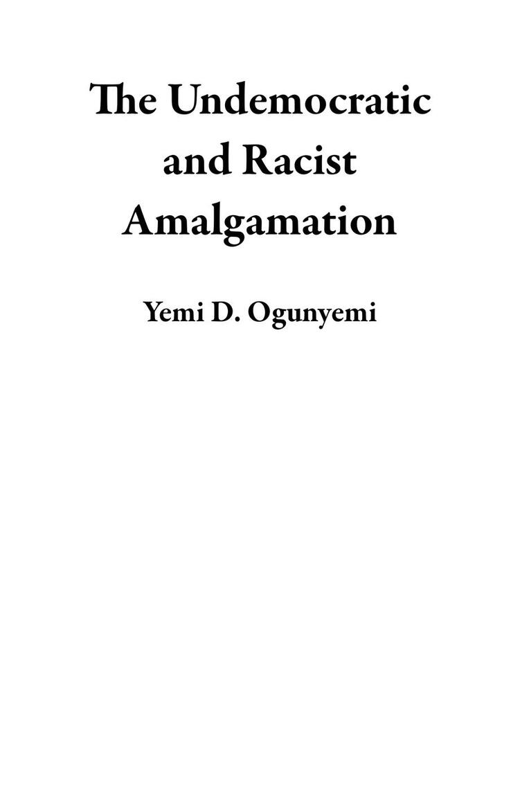 The Undemocratic and Racist Amalgamation by Yemi D. Ogunyemi (Ebook ...