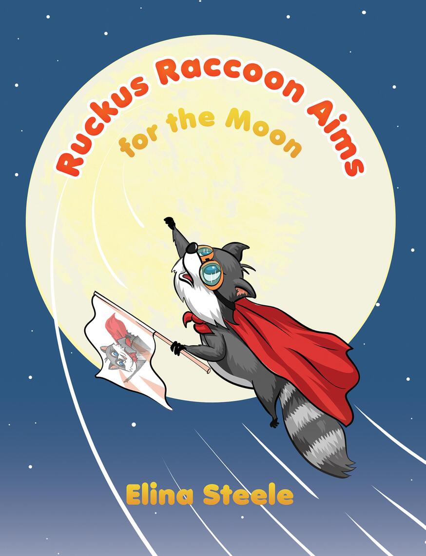 Ruckus Raccoon Aims for the Moon by Elina Steele (Ebook) - Read free ...