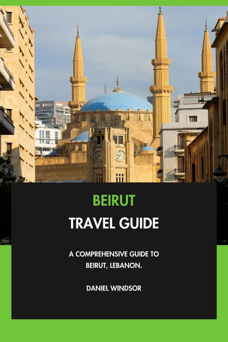 Beirut Travel Guide: A Comprehensive Guide to Beirut, Lebanon. by ...