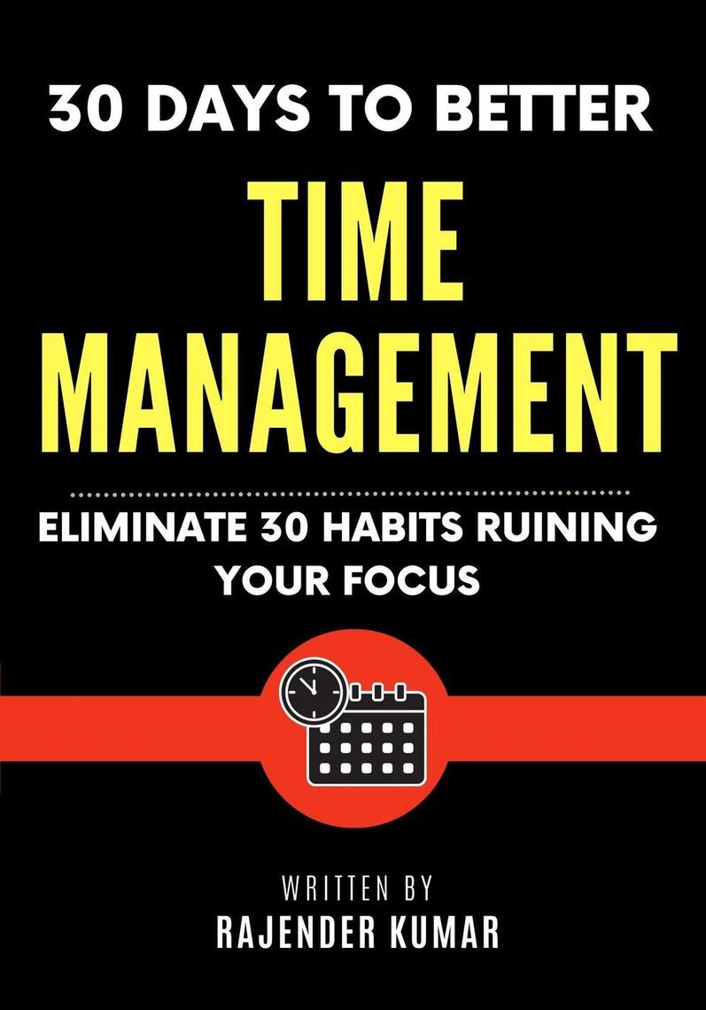 30 Days to Better Time Management: Eliminate 30 Habits Ruining Your ...
