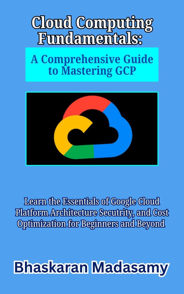 Cloud Computing Fundamentals: A Comprehensive Guide to Mastering GCP by ...