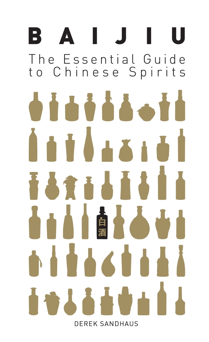 Baijiu: The Essential Guide to Chinese Spirits by Derek Sandhaus (Ebook ...