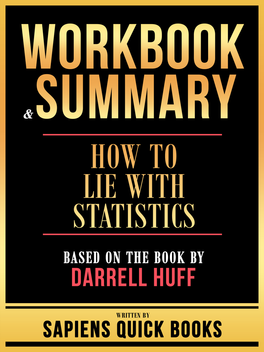 Workbook &amp; Summary - How To Lie With Statistics - Based On The Book By Darrell Huff by Sapiens ...