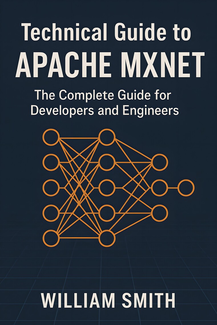 Technical Guide to Apache MXNet by William Smith (Ebook) - Read free ...