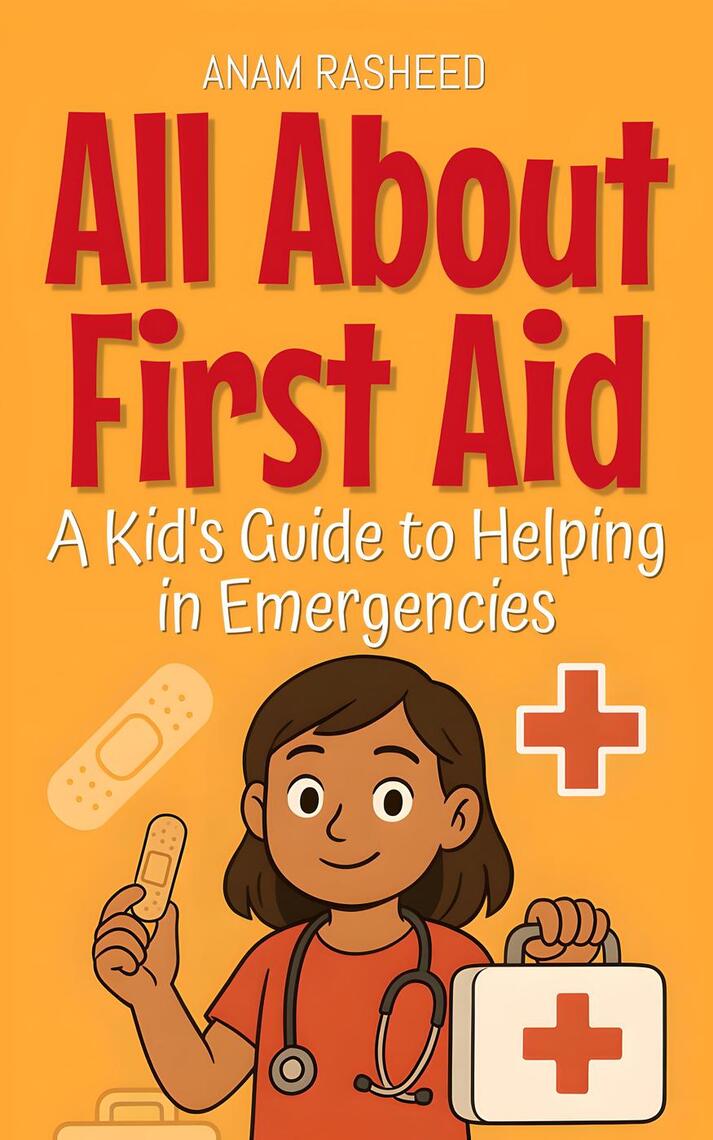 All About First Aid: A Kid's Guide to Helping in Emergencies by Anam ...