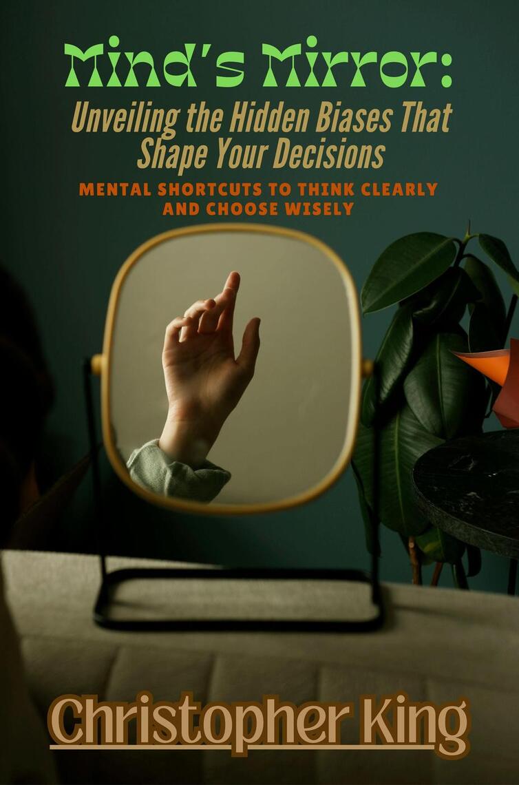 Mind’s Mirror: Unveiling the Hidden Biases That Shape Your Decisions ...