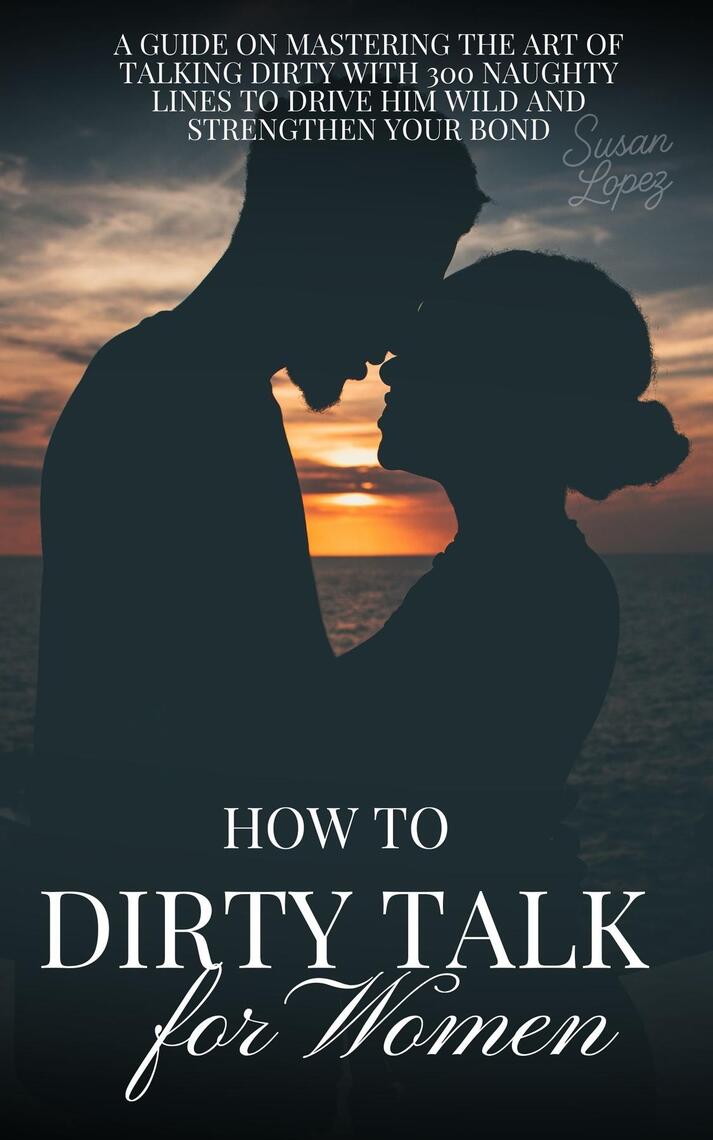 How to Dirty Talk for Women by Susan Lopez (Ebook) - Read free for 30 days