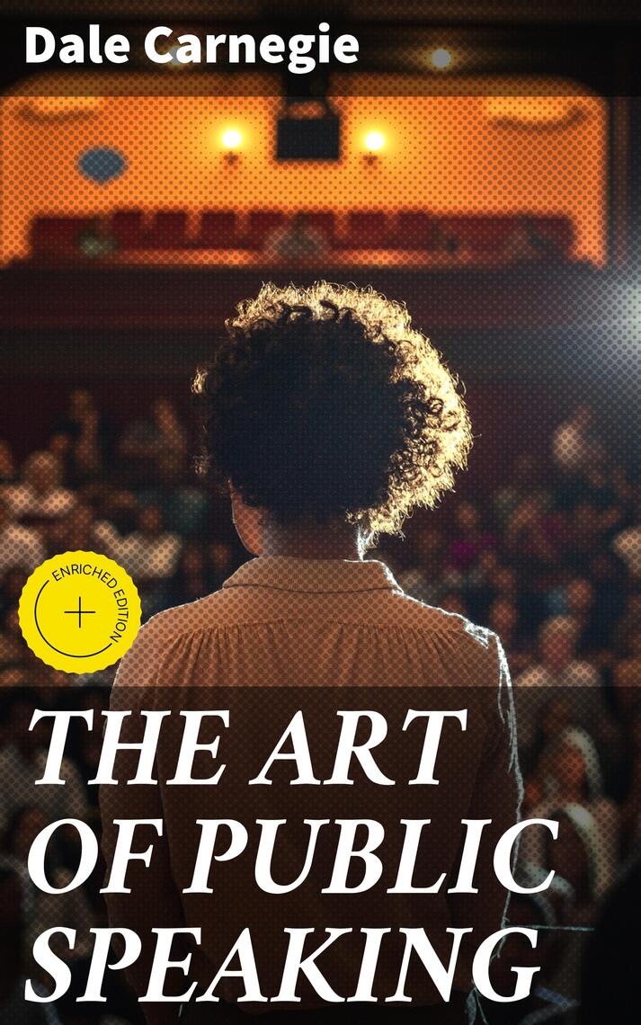 THE ART OF PUBLIC SPEAKING by Dale Carnegie, Good Press, Duncan ...