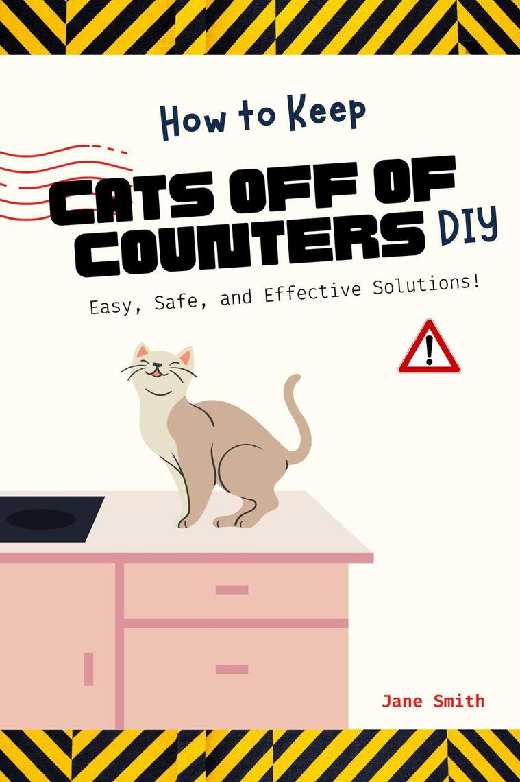 How to Keep Cats Off of Counters DIY – Easy, Safe, and Effective ...