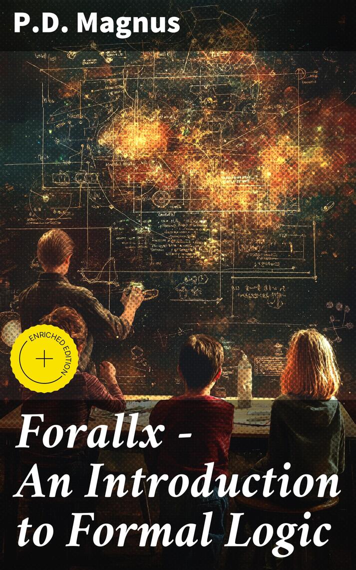 Forallx - An Introduction to Formal Logic by P.D. Magnus, Good Press ...
