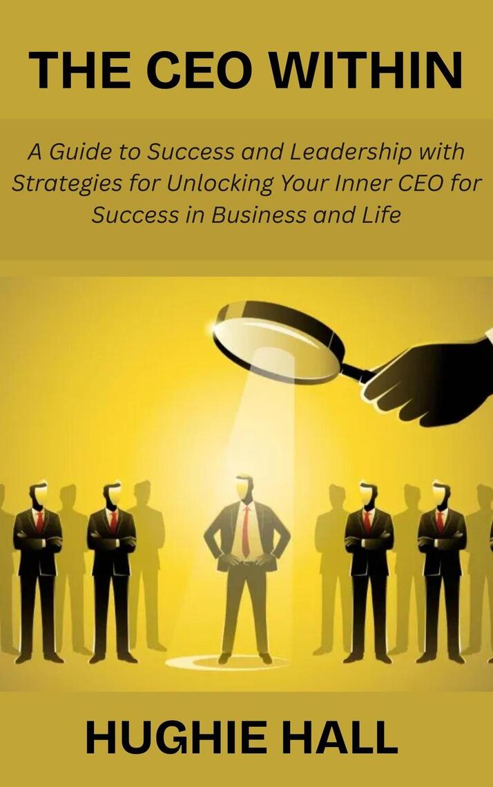 The CEO Within: A Guide to Success and Leadership with Strategies for ...