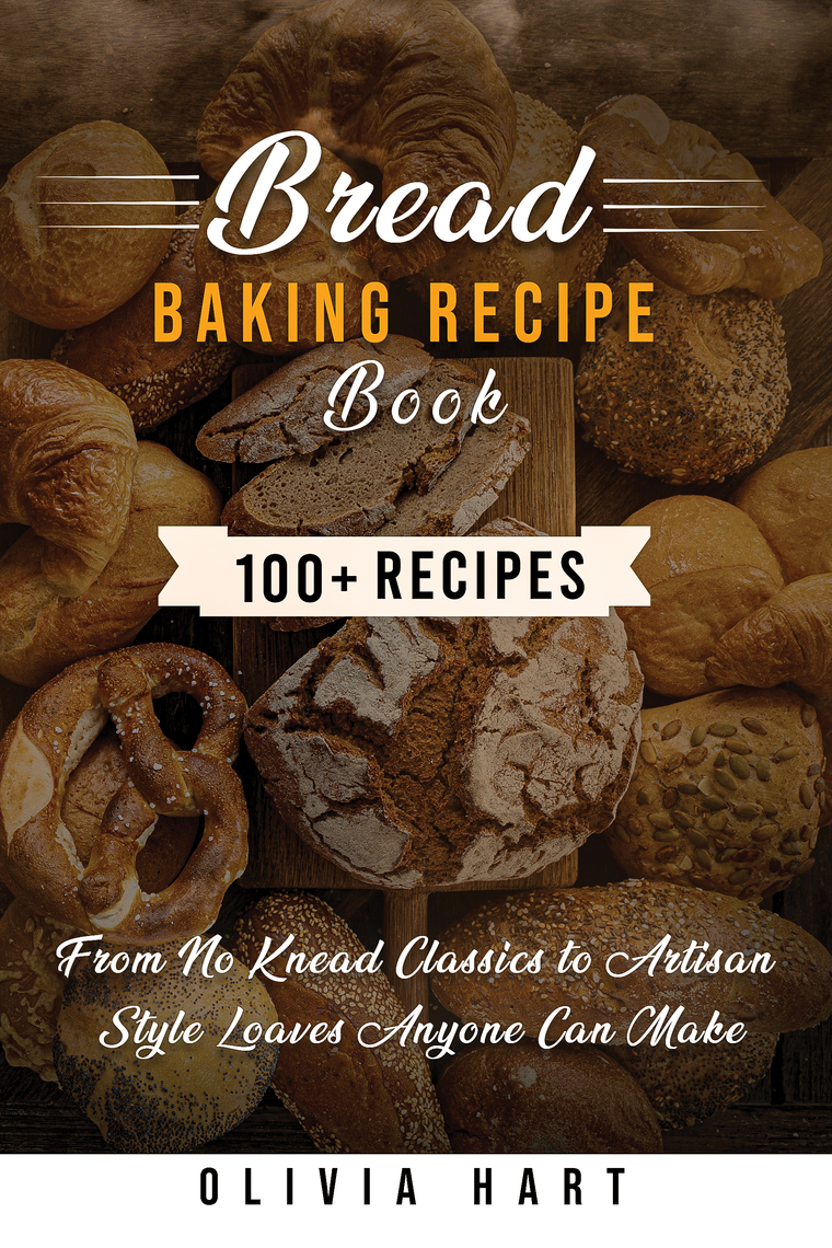 Bread Baking Recipe Book by Olivia Hart (Ebook) - Read free for 30 days