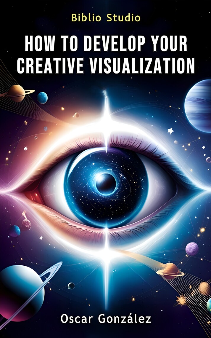 How to Develop Your Creative Visualization by Oscar González, Biblio ...