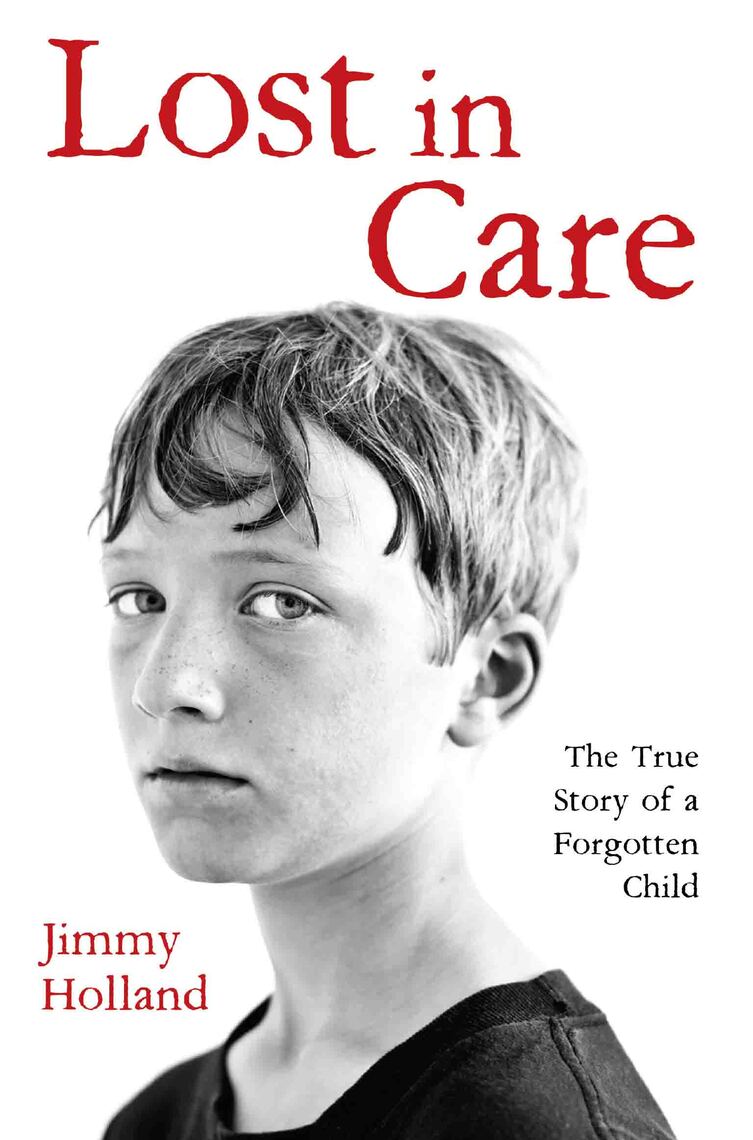 Lost in Care - The True Story of a Forgotten Child by Jimmy Holland ...