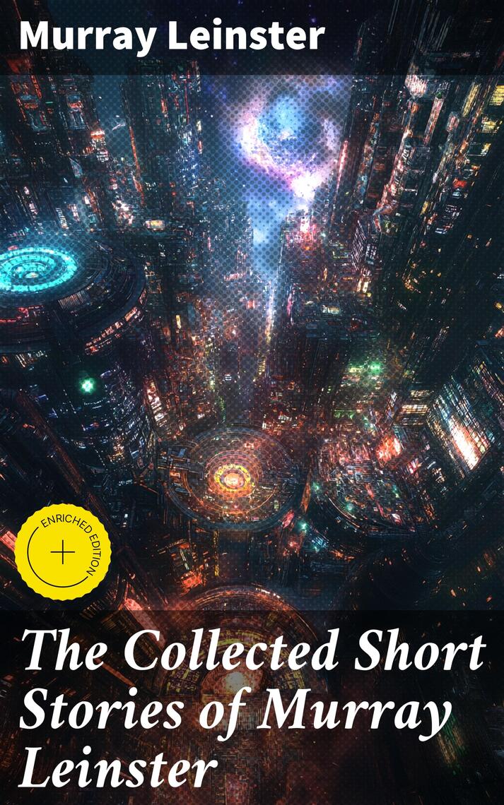 The Collected Short Stories of Murray Leinster by Murray Leinster, Good ...