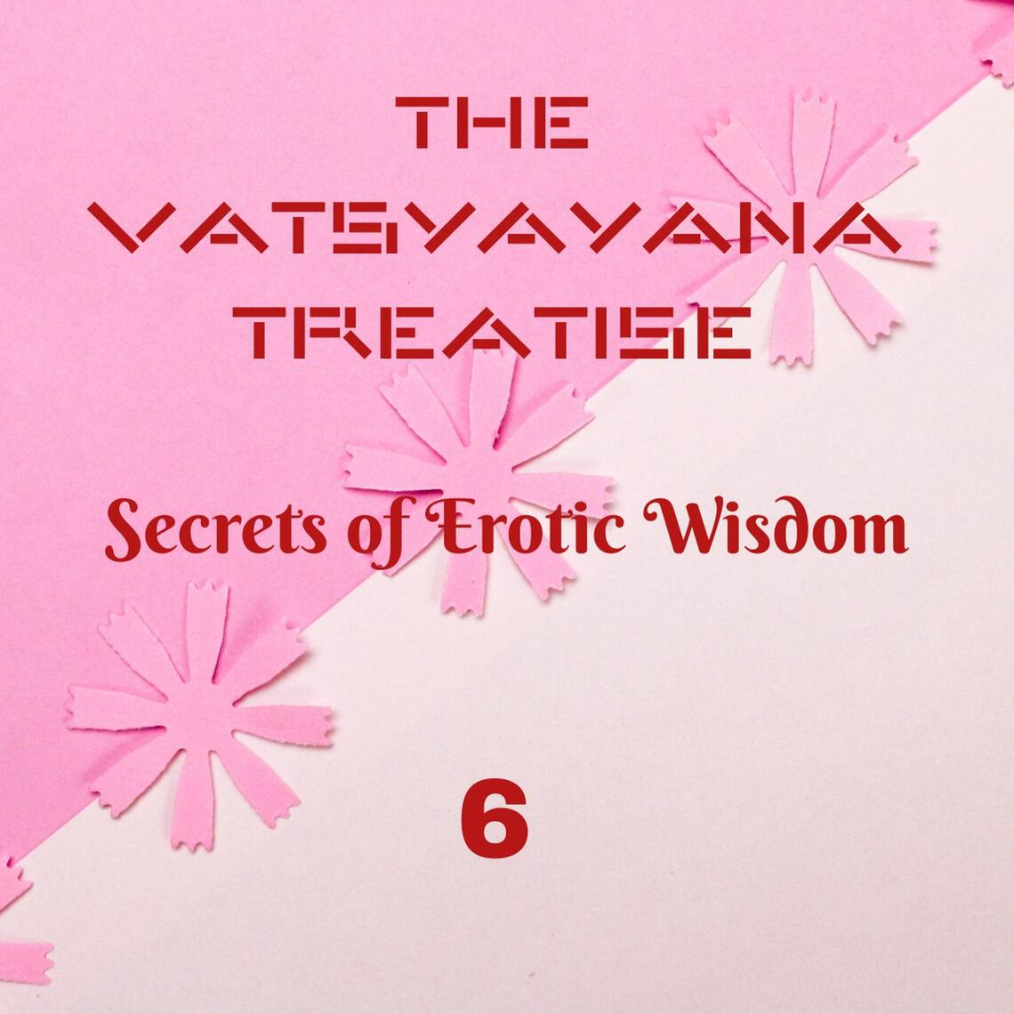 The Vatsyayana Treatise: Secrets of Erotic Wisdom - 6 by AI eStudio ...