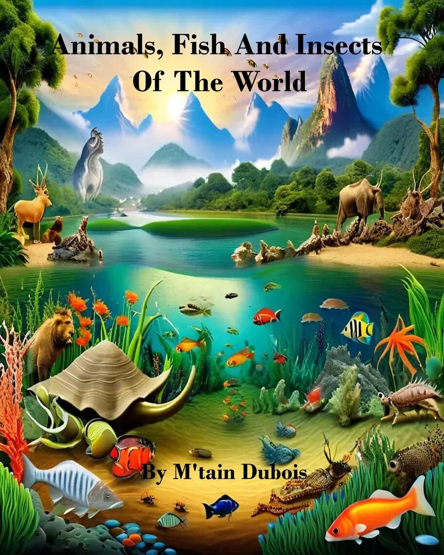 Animals, Fish And Insects Of The World by M'tain Dubois (Ebook) - Read ...