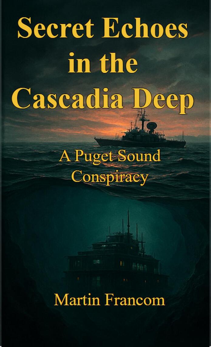 Secret Echoes in the Cascadia Deep: A Puget Sound Conspiracy by Martin ...