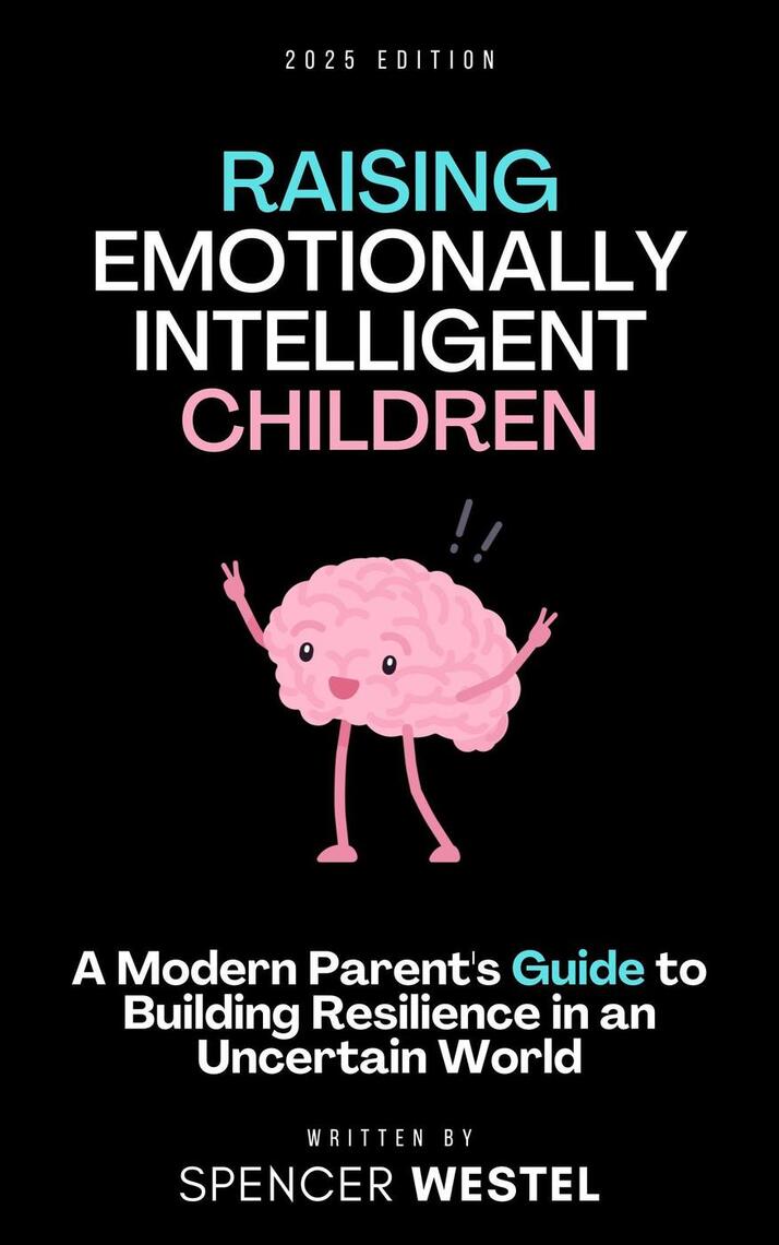 Raising Emotionally Intelligent Children: A Modern Parent's Guide to ...