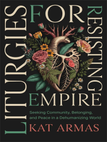 Liturgies for Resisting Empire: Seeking Community, Belonging, and Peace in a Dehumanizing World