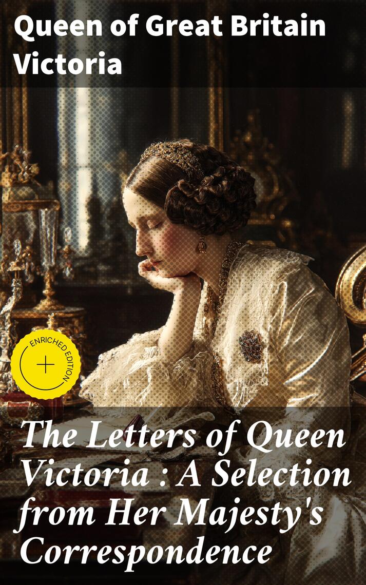 The Letters of Queen Victoria : A Selection from Her Majesty's ...