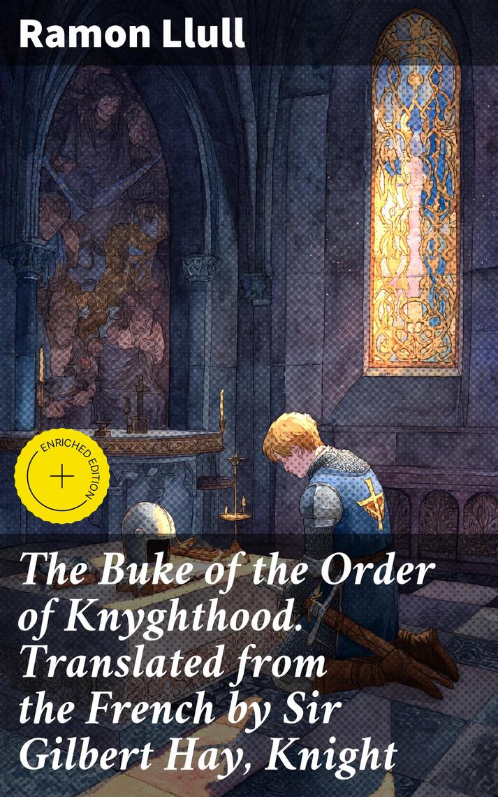 The Buke of the Order of Knyghthood. Translated from the French by Sir ...