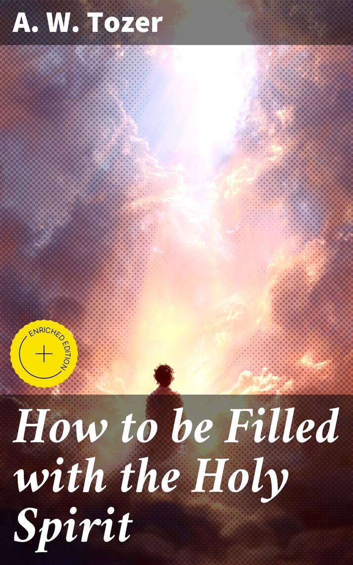 How to be Filled with the Holy Spirit by A. W. Tozer, Good Press ...