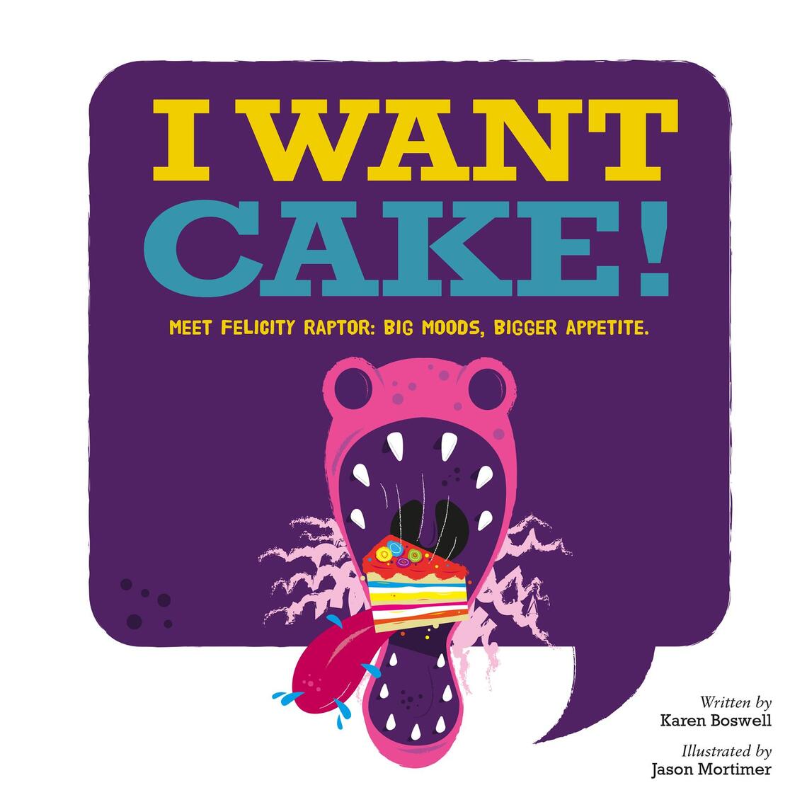 I Want Cake: Meet Felicity Raptor by Karen Boswell, Jason Mortimer ...