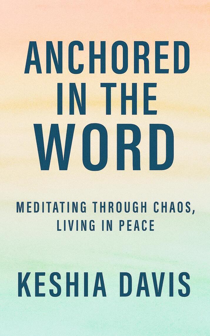 Anchored in the Word: Meditating Through Chaos, Living in Peace by ...