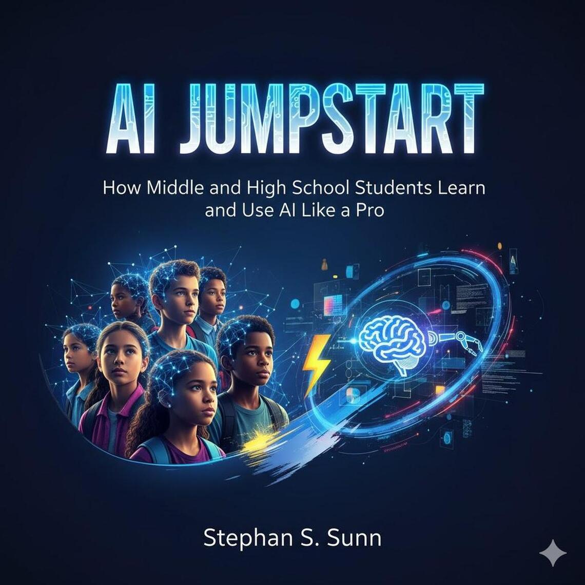 AI Jumpstart - AI Guide to Middle and HIgh School Students by Stephan S ...