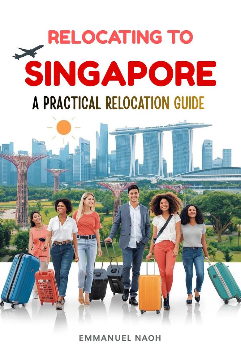 Relocating to Singapore: A Practical Relocation Guide by Emmanuel Noah (Ebook) - Read free for ...