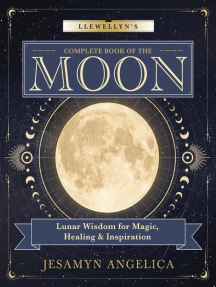 Llewellyn's Complete Book of the Moon: Lunar Wisdom for Magic, Healing & Inspiration
