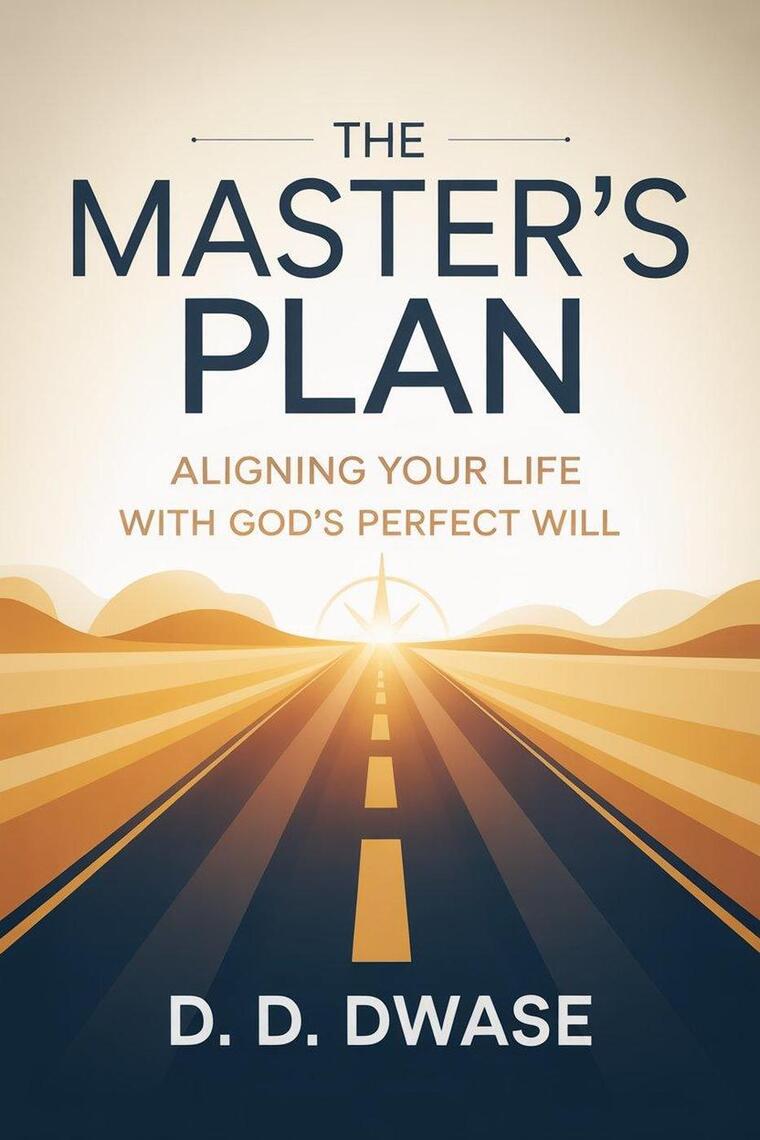 The Master's Plan: Aligning Your Life With God's Perfect Will by D. D ...