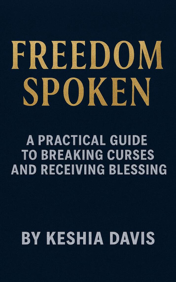 Freedom Spoken: A Practical Guide to Breaking Curses and Receiving ...